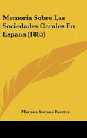 Memoria Sobre Las Sociedades Corales En Espana (1865) 1146126069 Book Cover