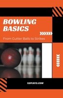 Bowling Basics: From Gutter Balls to Strikes B0CTWML9H8 Book Cover