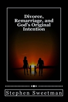 Divorce Remarriage and God's Original Intention 1986763161 Book Cover