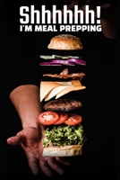 Shhhhhhh! I'm Meal Prepping: 6 x 9 Blank Meal Preparation Journal 1712194461 Book Cover