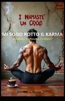 MI SONO ROTTO IL KARMA: " ...da Namaste' a Vaffanculto, e' n'attimo! " (Italian Edition) B0FHKGWFYK Book Cover