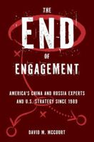 The End of Engagement: America's China and Russia Experts and U.S. Strategy Since 1989 0197765203 Book Cover