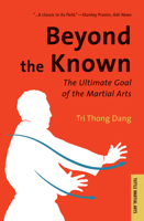 Beyond the Known: The Ultimate Goal of the Martial Arts (Tuttle Martial Arts) 0804818916 Book Cover