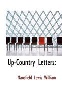 Up-Country Letters: - Scholar's Choice Edition 1286517869 Book Cover