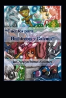 Cuentos para Hechiceras y Galenos: Porque a veces lo que te dice un Galeno, es puro cuento... (Spanish Edition) B0DPQJD6T9 Book Cover