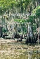 Cypress Knees - A Louisiana Novel 1723484709 Book Cover
