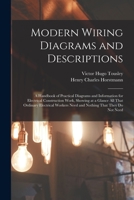 Modern Wiring Diagrams and Descriptions: A Handbook of Practical Diagrams and Information for Electrical Construction Work, Showing at a Glance All ... They Do Not Need - Primary Source Edition 1016567146 Book Cover