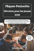 Pâques-Pentecôte Dévotion pour les jeunes 2025: Un voyage de réflexion pour explorer les Écritures, susciter la croissance spirituelle, découvrir ... puissance du Saint-Esprit (French Edition) B0F58VT5WT Book Cover