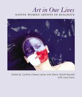 Art in Our Lives: Native Women Artists in Dialogue 1934691372 Book Cover