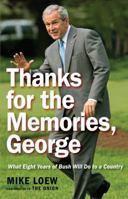 Thanks for the Memories, George: What Eight Years of Bush Will Do to a Country 0307462862 Book Cover