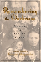 Remembering the Darkness: Women in Soviet Prisons 0742511464 Book Cover