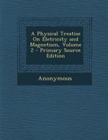 A Physical Treatise on Eletricity and Magnetism Volume 2 1377583961 Book Cover