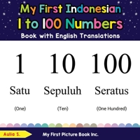 My First Indonesian 1 to 100 Numbers Book with English Translations: Bilingual Early Learning & Easy Teaching Indonesian Books for Kids 0369602722 Book Cover