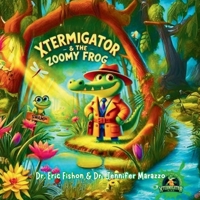 XTERMIGATOR & The Zoomy Frog: The XTERMIGATOR’S Big Heart Series 1967331014 Book Cover