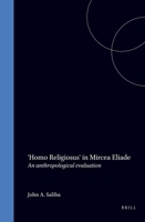 Homo Religious in Mircea Eliade: An Anthropolotical Evaluation (Supplementa ad numen, altera) 9004045503 Book Cover