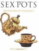Sex Pots: Eroticism in Ceramics 0813532930 Book Cover