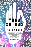 Yoga Sutras of Patanjali: The Ultimate Guide to Learn Yoga Philosophy, Expand Your Mind and Increase Your Emotional Intelligence - The Unspoken Truths About Yoga Meditation 1801090173 Book Cover