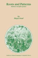 Roots and Patterns: Hebrew Morpho-syntax (Studies in Natural Language and Linguistic Theory) 1402032455 Book Cover