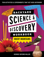 Backyard Science & Discovery Workbook: Rocky Mountains: Fun Activities & Experiments That Get Kids Outdoors (Nature Science Workbooks for Kids) 1647551722 Book Cover