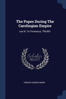 The Popes During The Carolingian Empire: Leo Iii. To Formosus, 795-891 1021209856 Book Cover