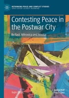 Contesting Peace in the Postwar City : Belfast, Mitrovica and Mostar 303028090X Book Cover