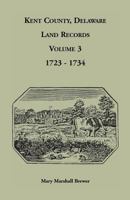 Kent County, Delaware Land Records, Volume 3: 1723-1734 158549416X Book Cover