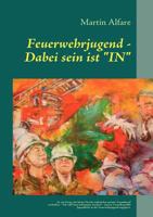Feuerwehrjugend - Dabei sein ist "IN" 384235942X Book Cover