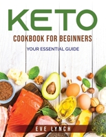 Keto Cookbook For Beginners: Your Essential Guide 1803792728 Book Cover