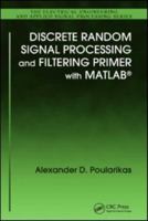Discrete Random Signal Processing and Filtering Primer with MATLAB (Electrical Engineering & Applied Signal Processing Series) 0367386313 Book Cover