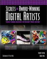 Secrets of Award-Winning Digital Artists : Creative Techniques and Insights for Photoshop, Painter and More 0764536915 Book Cover