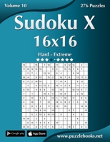Sudoku X 16x16 - Hard to Extreme - Volume 10 - 276 Puzzles 150336433X Book Cover