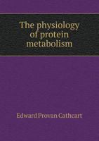 The Physiology of Protein Metabolism 1120915066 Book Cover