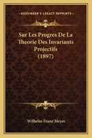 Sur Les Progres De La Theorie Des Invariants Projectifs (1897) 1141825716 Book Cover