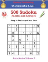 500 Championship Sudoku Puzzles and Answers Beta Series Volume 3: Easy to See Large Clear Print B094VNXDXK Book Cover