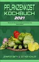 Pflanzenkost-Kochbuch 2021: Wie Sie Mit Pflanzlicher Ern�hrung Abnehmen Und Gesund Bleiben (Plant Based Diet Cookbook 2021) 1802411925 Book Cover