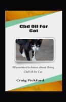 CBD Oil for Cat: All You Need To Know About Using Cbd Oil For Cat 1072018136 Book Cover