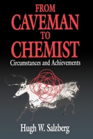 From Caveman to Chemist: Circumstances and Achievements (American Chemical Society Publication) 0841217874 Book Cover