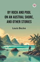 By Rock And Pool On An Austral Shore, And Other Stories 9369429417 Book Cover
