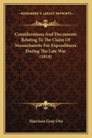 Considerations And Documents Relating To The Claim Of Massachusetts For Expenditures During The Late War 1436812305 Book Cover