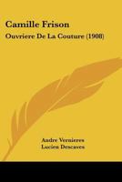 Camille Frison: Ouvriere De La Couture (1908) 1104628562 Book Cover