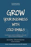 Grow your business with cold emails: Everything you need to know about cold emails to get an avalanche of responses 1514641593 Book Cover