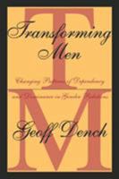 Transforming Men: Changing Patterns of Dependency and Dominance in Gender Relations 0765804506 Book Cover