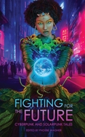 Fighting for the Future: Cyberpunk and Solarpunk Tales 1958121312 Book Cover