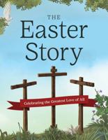 The Easter Story: Celebrating the Greatest Love of All (The Complete Illustrated Children’s Bible Library) 0736989749 Book Cover
