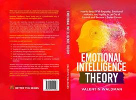Emotional Intelligence Theory: How to Lead With Empathy, Emotional Maturity, and Agility to Let Go of Control and Become a Better Person (Better You Series) 1968412042 Book Cover