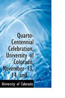 Quarto-Centennial Celebration, University of Colorado, November 13, 14 And 1022065025 Book Cover
