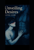 Unveiling Desires: “A steamy MM gay romance of forbidden desire, possessive passion and dark romance—where secrets, betrayal and dangerous love collide in a story readers can’t resist.” B0FRY8SM69 Book Cover