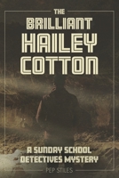 The Brilliant Hailey Cotton: A Sunday School Detectives Mystery 0999096133 Book Cover