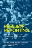 Resilient Reporting: Media Coverage of Irish Elections Since 1969 1526119994 Book Cover