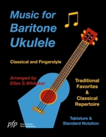 Music for Baritone Ukulele: Classical and Fingerstyle 1365767833 Book Cover